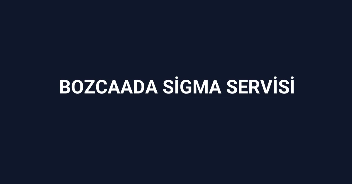 Bozcaada Sigma Servisi